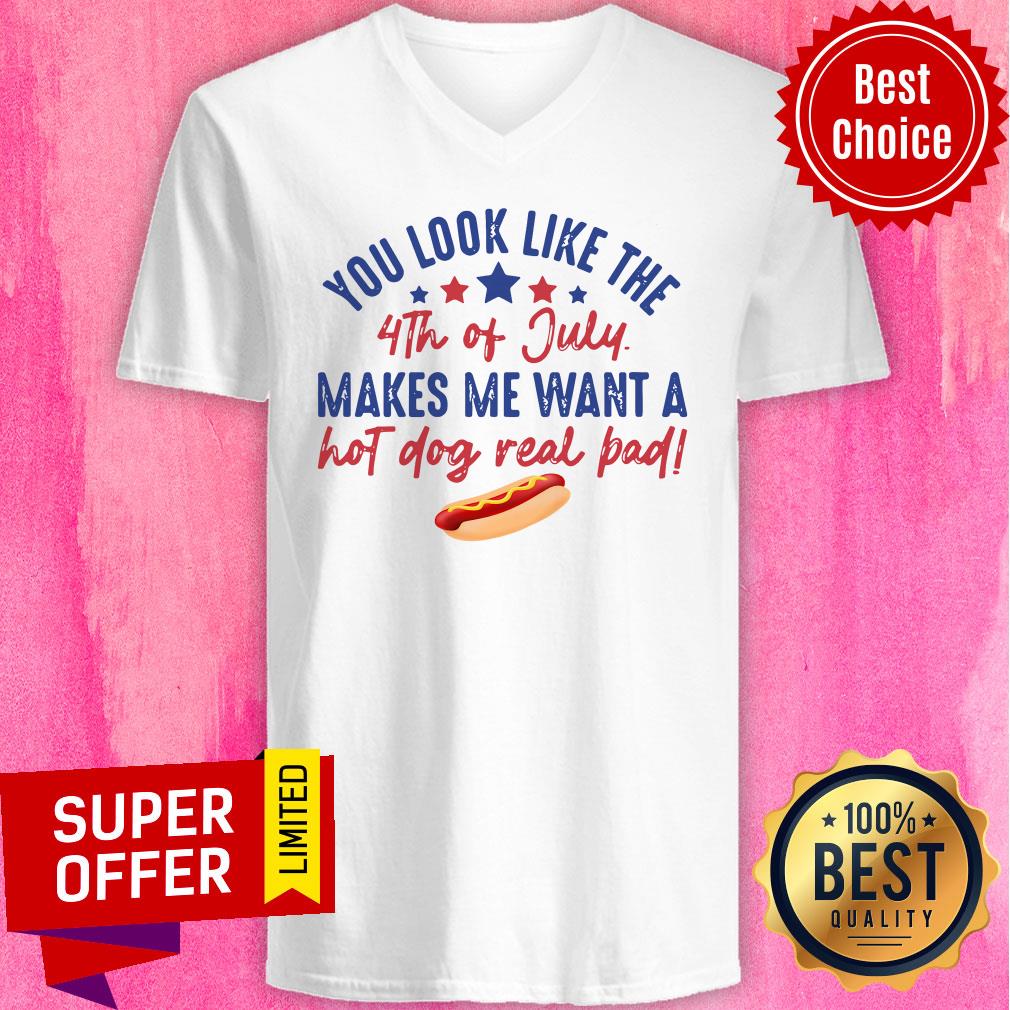 You Look Like The 4Th Of July Makes Me Want A Hot Dog Real Pad Shirt
