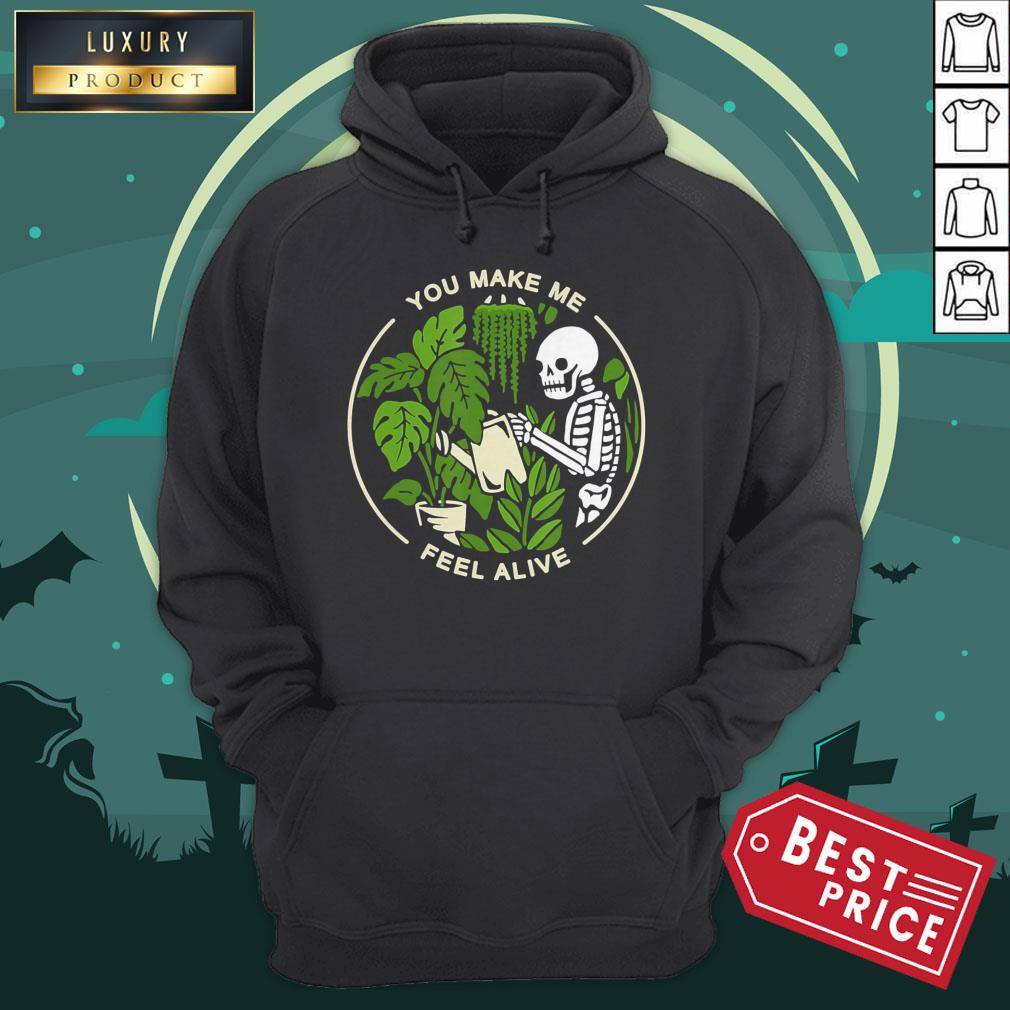 You Make Me Feel Alive - Halloween Skull Funny Plants Gift Shirt