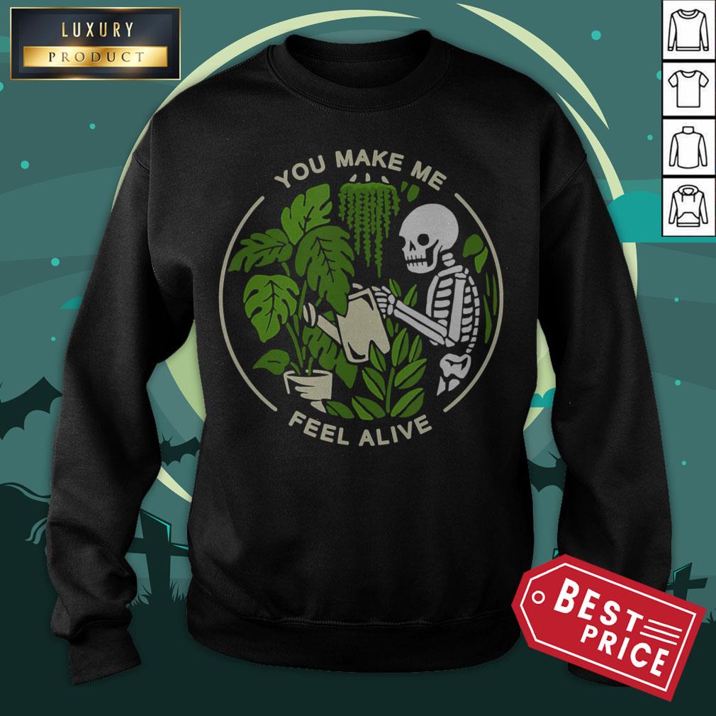 You Make Me Feel Alive - Halloween Skull Funny Plants Gift Shirt