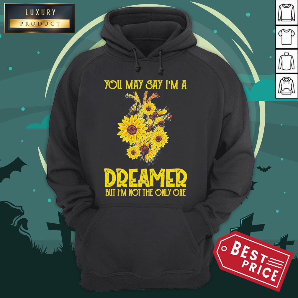 You May Say I’m A Dreamer But I’m Not The Only One Sunflower Shirt