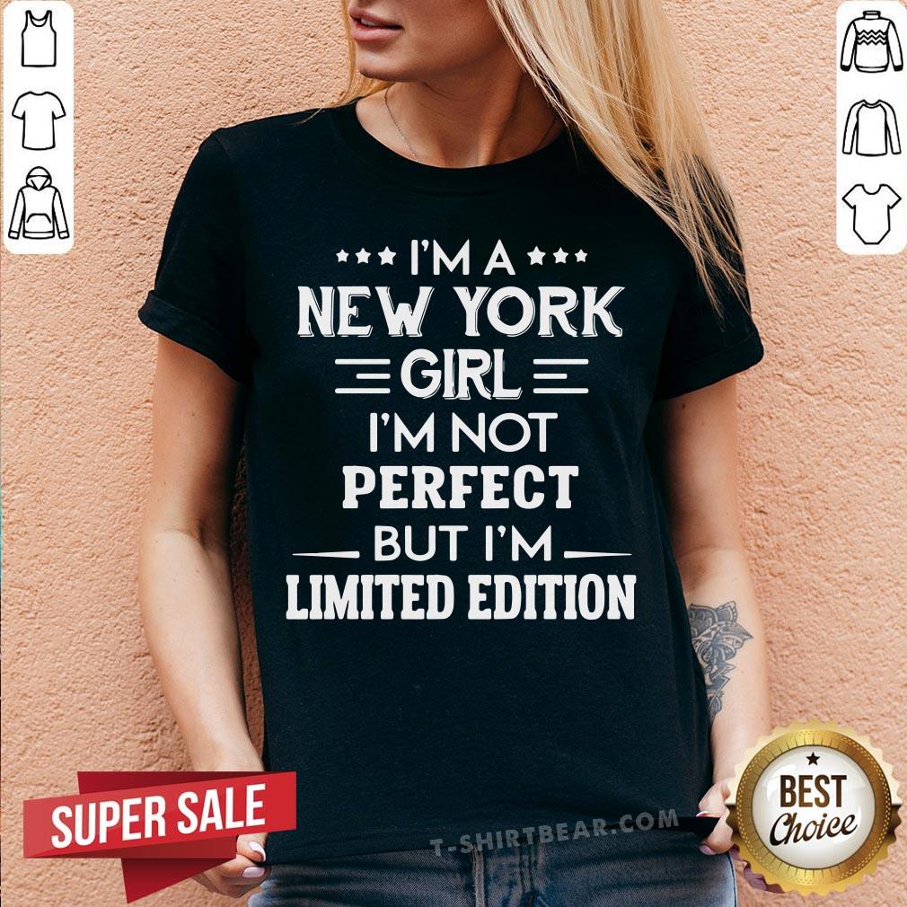 Nice I’m A New York Girl I’m Not Perfect But I’m Limited Edition Shirt