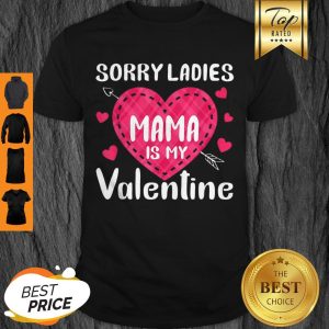Pretty Sorry Ladies Mama Is My Funny Lover Gifts Valentine Day Shirt
