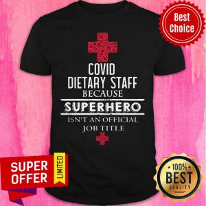 Top Covid Dietary Staff Because Superhero Isn’t An Official Job Title Shirt