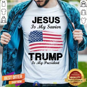 Jesus Is My Savior Trump Is My President Shirt