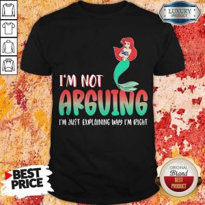 Pretty Mermaid I’m Not Arguing Im Just Explaining Why I’m Right Shirt