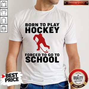 Men Born To Playing Hockey Forced To Go To School Shirt