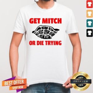 Get Mitch Or Die Trying Shirt
