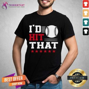 Perfect I’d Hit That Great Baseball Batter Pitcher Shirt