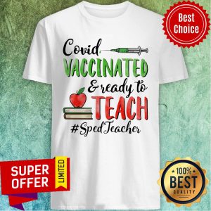 Nice Covid Vaccinated Ready To Teach Sped Teacher Shirt