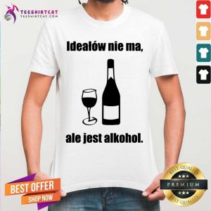 Premium Idealow Nie Ma Ale Jest Alkohol Wine Shirt
