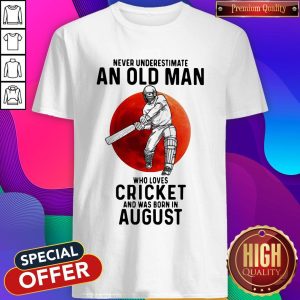 Pro Never Underestimate An Old Man Who Loves Cricket And Was Born In August Sunset Shirt