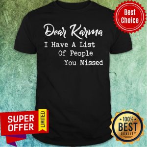 Official Dear Karma I Have A List Of People You Missed Shirt