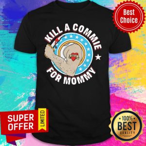 Top Kill A Commie For Mommy Shirt