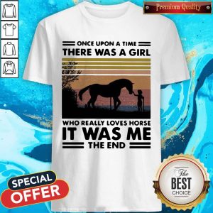 Once Upon A Time There Was A Girl Who Really Loves Horse It Was Me The End Vintage Retro Shirt