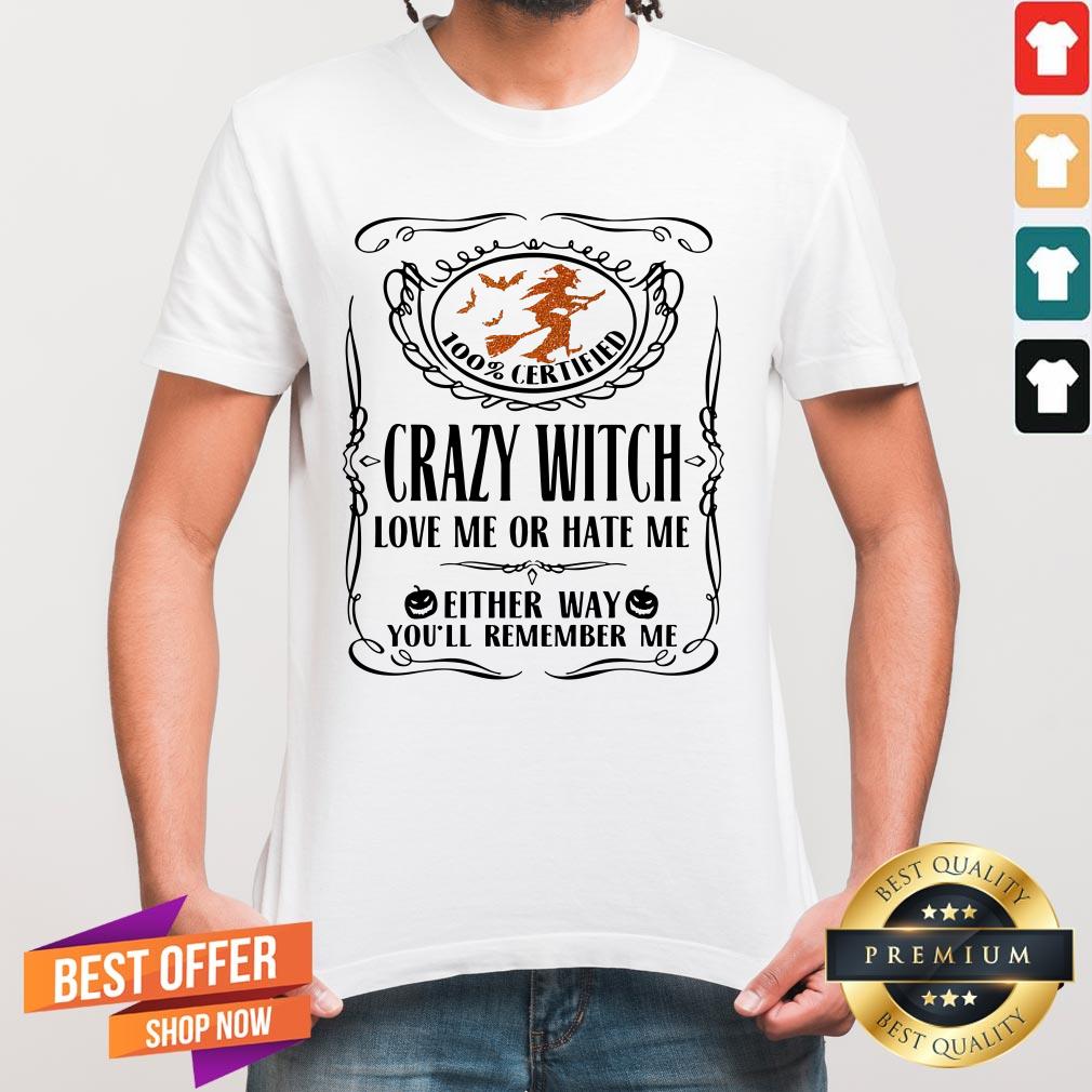 100_-certified-crazy-witch-love-me-or-hate-me-either-way-youll-remember-me-halloween-shirt.jpg