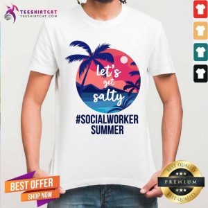 Lets Get Salty Social Worker Summer Shirt