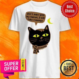 Nice Vintage Don’t Mess With My Human I Will Take Revenge Shirt