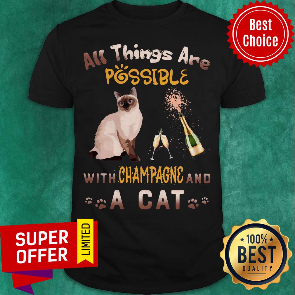 Yop All Things Are Possible With Champagne And A Cat Shirt