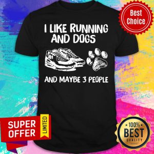 Funny I Like Running And Dogs And Maybe 3 People Shirt