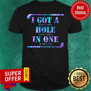 I Got A Hole In One Golf Clubs Shirt