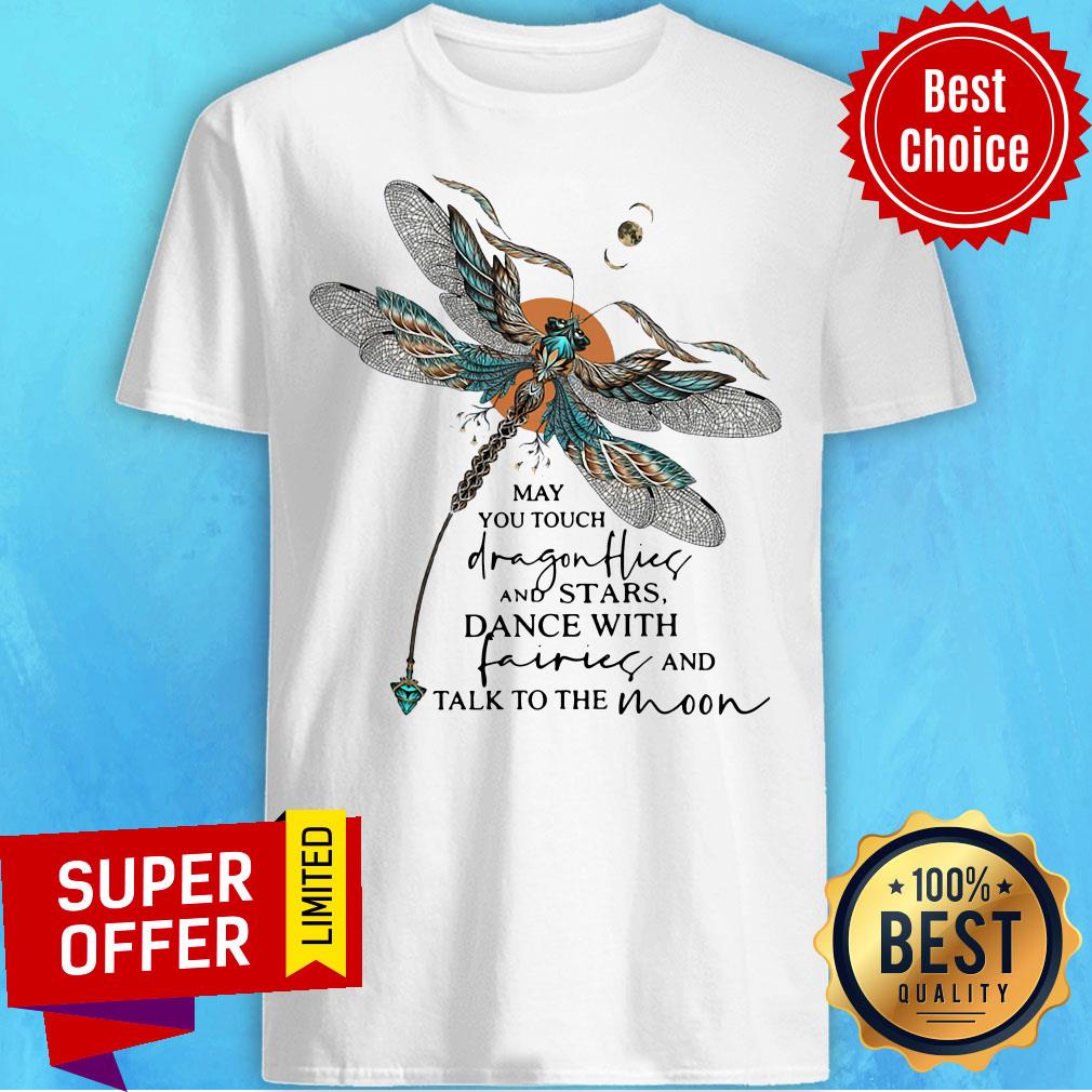 may-you-touch-dragonflies-and-stars-dance-with-fairies-and-talk-to-the-moon-shirt.jpg