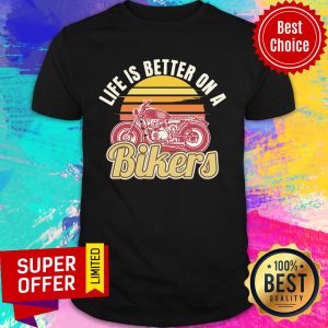 Life Is Better On A Bikers Shirt