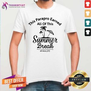 This Parapro Earned All Of This Summer Break Paralife Shirt