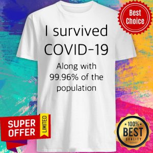 Top I Survived Covid 19 Along With 99.96 Of The Population Shirt