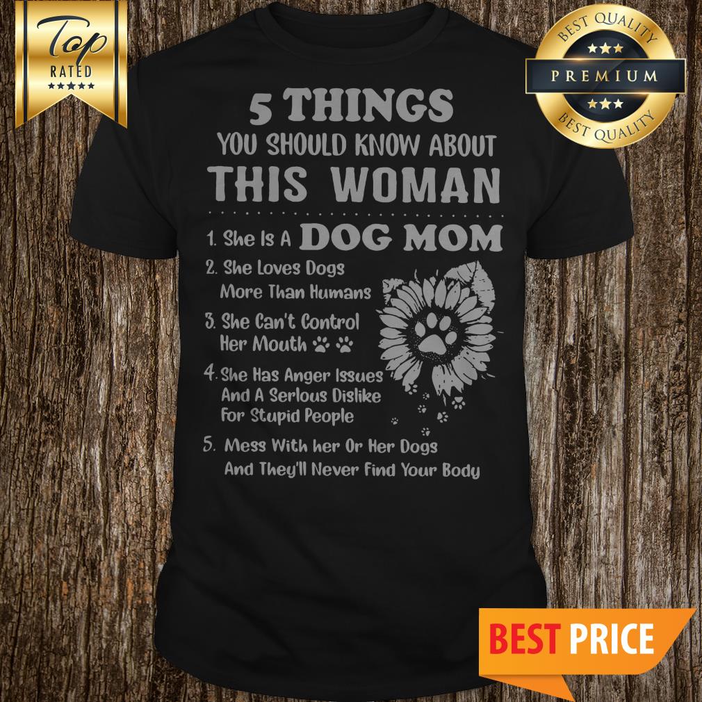 5 Things You Should Know About This Woman 1 She Is A Dog Mom Sunflower Shirt