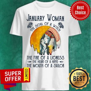 January Girl The Soul Of A Witch The Fire Of A Lioness The Heart Of A Hippie The Mouth Of A Sailor Shirt