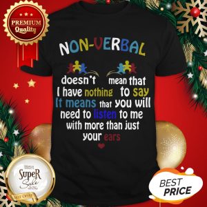 Non-Verbal Doesn’t Mean That I Have Nothing To Say It Means Shirt