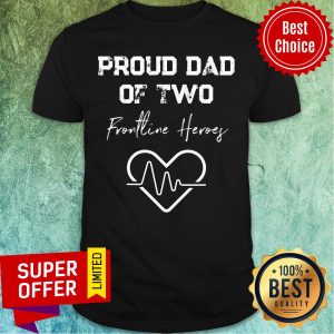 Official Proud Dad Of Two Frontline Heroef Heart Beat Shirt