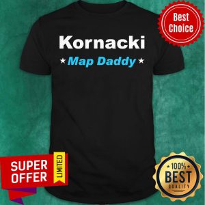 Awesome Kornacki Steve Kornacki Map Daddy Kornacki Shirt