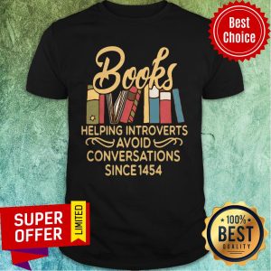 Nice Books Helpomg Introverts Avoid Conversations Since 1454 Shirt