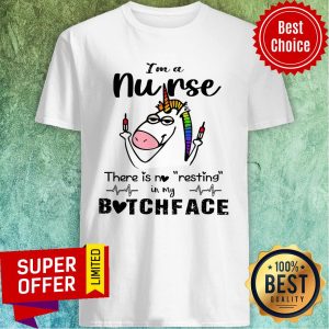 Unicorn I'm A Nurse There Is No Resting Bitchface Shirt