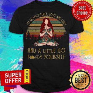 Serena Yoga I’m Mostly Peace Love And Light And A Little Go Fuck Yourself Vintage Shirt