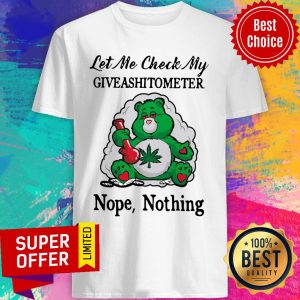 Let Me Check My Giveashitometer Bear Smoking Weed Nope Nothing Shirt