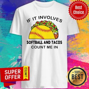 Top If I Involves Softball And Tacos Count Me In Shirt