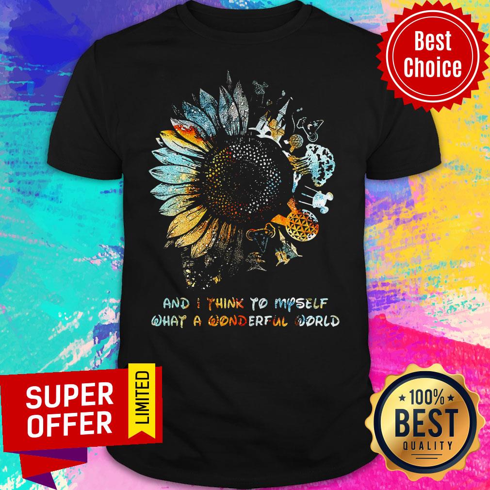 And I Think To Myself What A Wonderful World Sunflowers Shirt