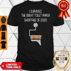 Nice I Survived The Great Toilet Paper Shortage Of 2020 Shirt