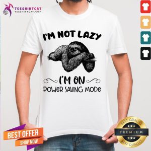 Perfect Sloth I'm Not Lazy I'm On Power Saving Mode Shirt
