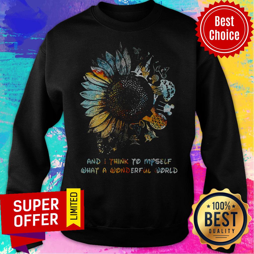 And I Think To Myself What A Wonderful World Sunflowers Shirt