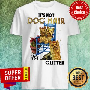 Official It’s Not Dog Hair It’s Yorkie Glitter Shirt