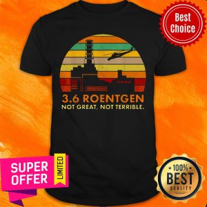 Top Radioactive Russia 3 6 Roentgen Not Great Not Terrible Shirt