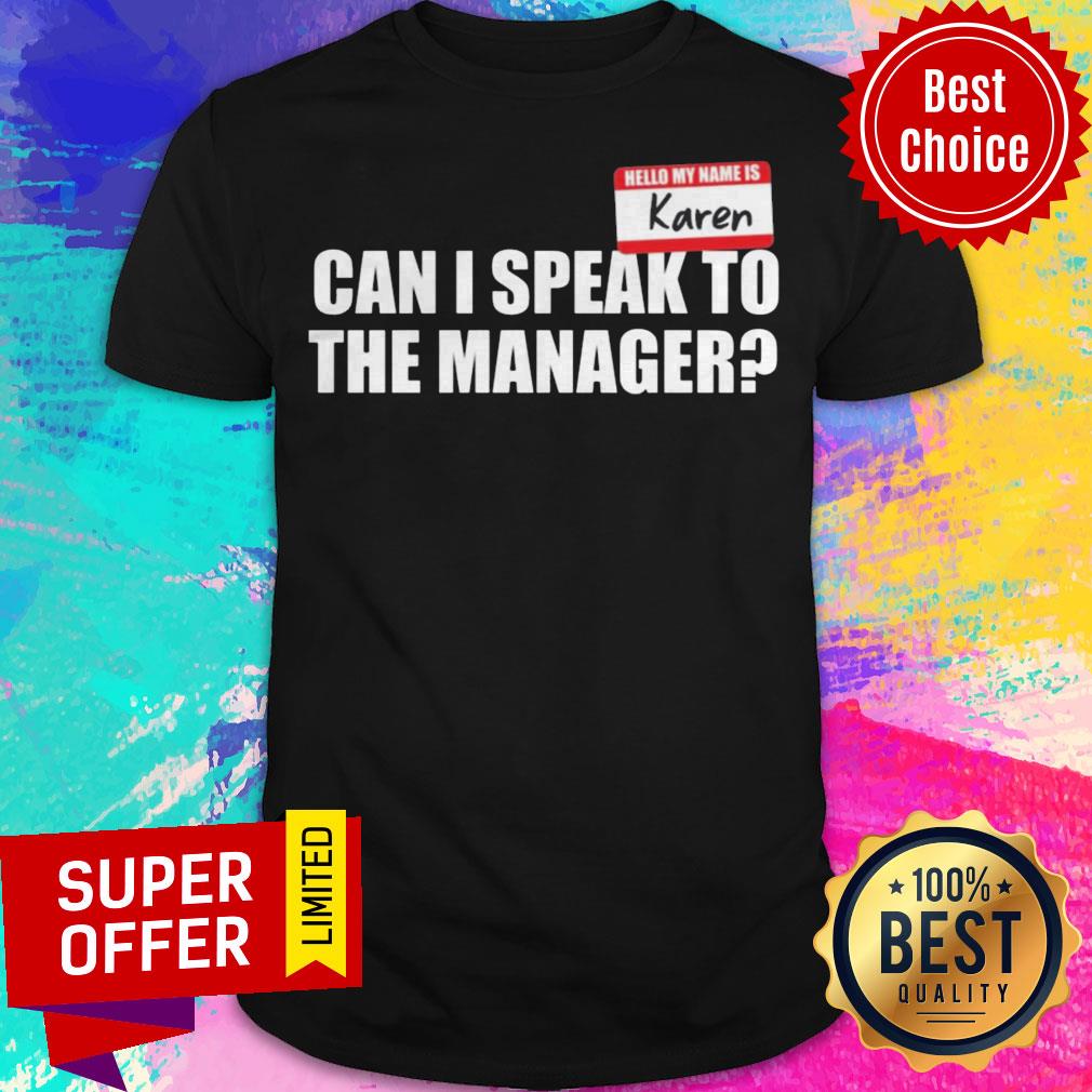 Hello My Name Is Karen Can I Speak To The Manager Shirt
