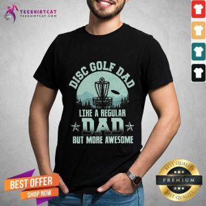 Good Disc Golf Dad Like A Regular Dad But More Awesome Shirt