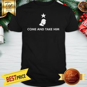 Official Donald Trump Come And Take Him Shirt