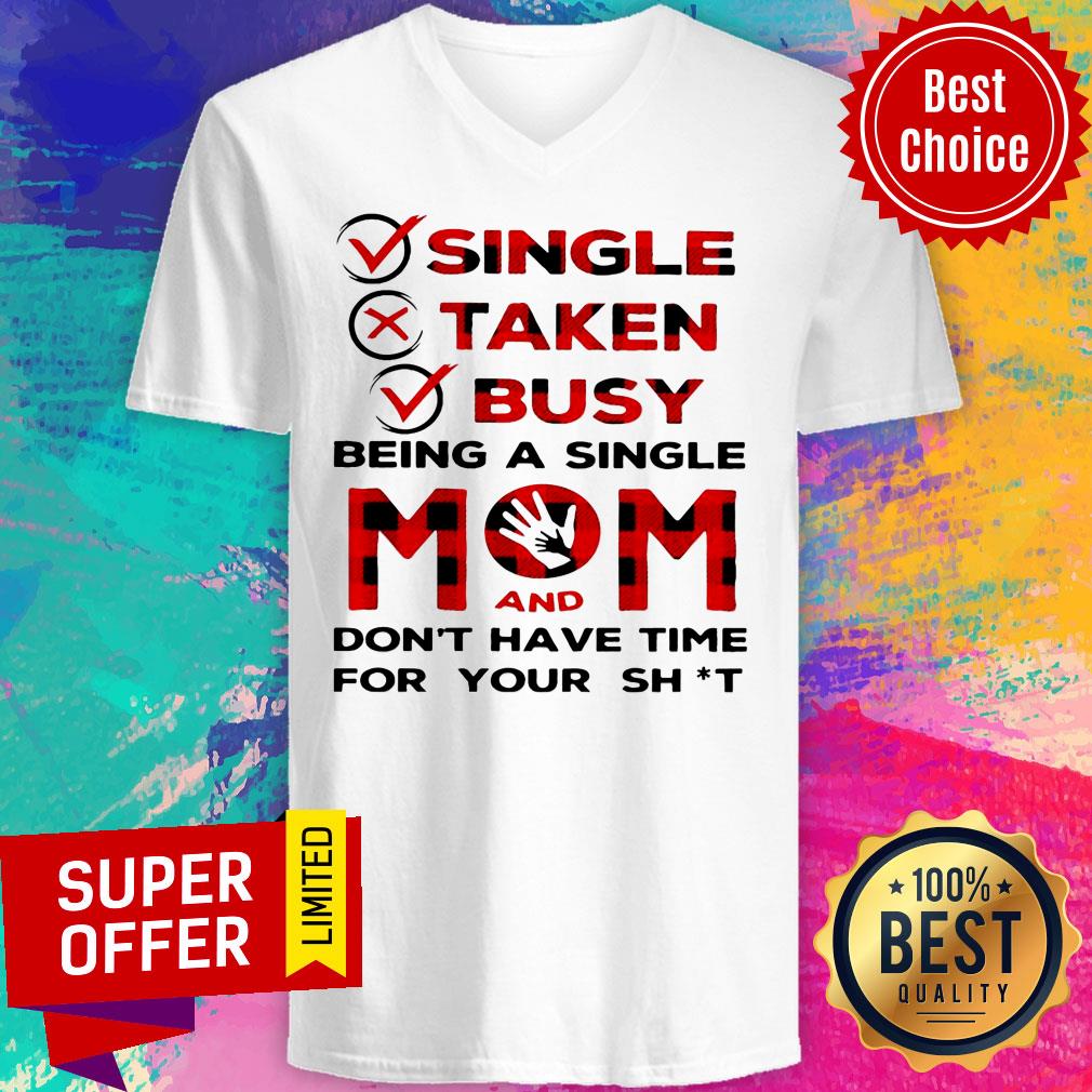 Single Taken Busy Being A Single Mom And Don't Have Time For Your Shit Shirt