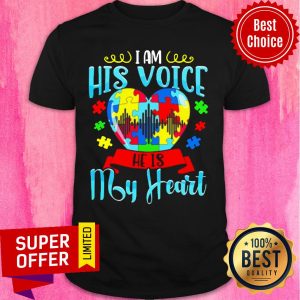 Autism I Am His Voice He Is My Heart Shirt
