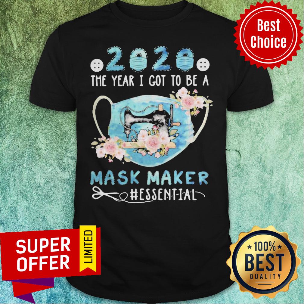 Nice 2020 Face Mask The Year I Got To Be A Mask Maker Essential Shirt
